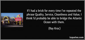 had a brick for every time I've repeated the phrase Quality, Service ...