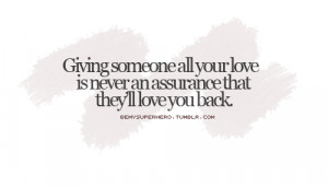 Giving someone all your love is never an assurance that they'll love ...