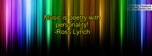 Music is poetry with personality!-Ross Profile Facebook Covers