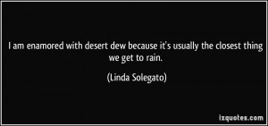 ... it's usually the closest thing we get to rain. - Linda Solegato