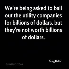 Doug Heller - We're being asked to bail out the utility companies for ...