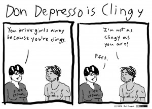 Don Depresso is ClingyAnother one inspired by my friend Meg, the ...