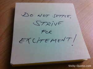 Sticky-Quotes_071312_Do not settle. Stive for excitement!wtmk
