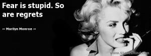 ... is stupid. So are regrets - Marilyn Monroe Quotes - StatusMind.com