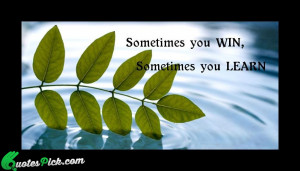 Sometimes You Win Quote by Unknown @ Quotespick.com