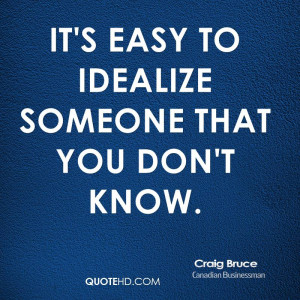 It's easy to idealize someone that you don't know.