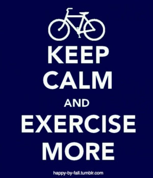 keep calm and exercise more!