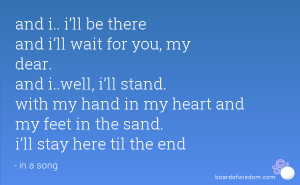 and i i ll be there and i ll wait for you my dear and