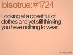 Looking at a closet full of clothes and yet still thinking you have ...