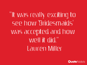 lauren miller quotes it was really exciting to see how bridesmaids was ...