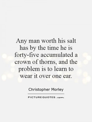 salt has by the time he is forty-five accumulated a crown of thorns ...