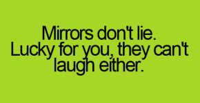 When you look on mirror - Funny quotes