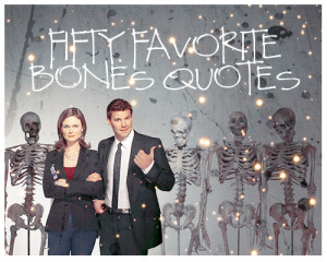Bones Top FIFTY Favorite Quotes Picspam