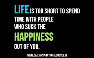 Short life quotes is : “Life is too short to spend time with people ...