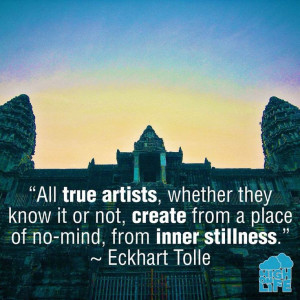 ... create from a place of no-mind, from inner stillness. - Eckhart Tolle