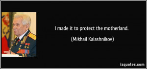 made it to protect the motherland. - Mikhail Kalashnikov
