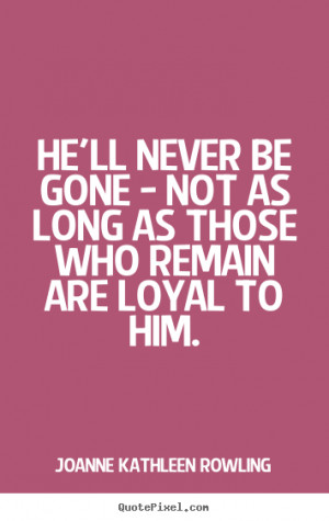 Quotes On Loyalty And Friendship Friendship quotes - he'll