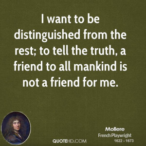 want to be distinguished from the rest; to tell the truth, a friend ...