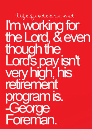 working for the Lord, & even though the Lord’s pay isn’t ...