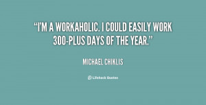 quote-Michael-Chiklis-im-a-workaholic-i-could-easily-work-71345.png