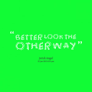 Looking the Other Way Quotes