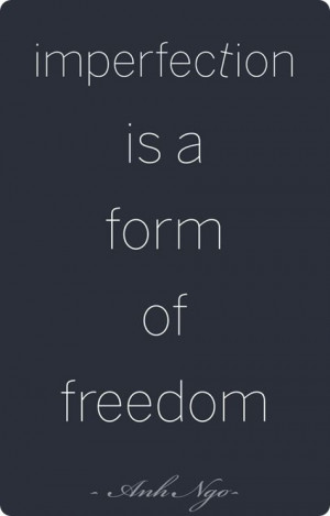 Imperfection is a form of freedom in Quotes