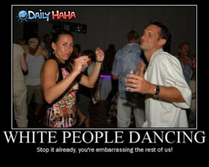 ... gotsmile.net/images/2010/10/07/white_people_dancing.jpg_1286422559.jpg