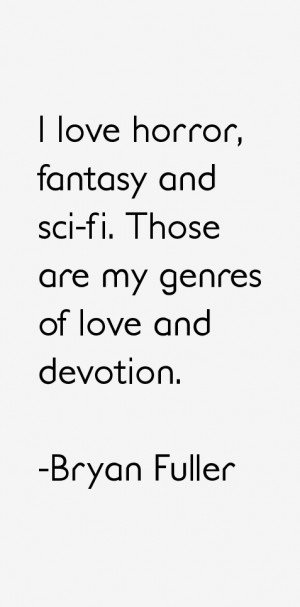 love horror, fantasy and sci-fi. Those are my genres of love and ...