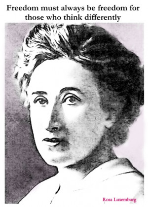 rosa luxemburg quote rosa luxemburg has never lost her inspirational ...