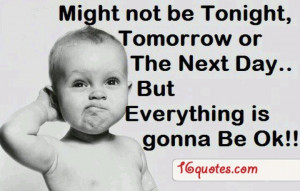 Everything is gonna be ok....