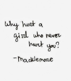 Why hurt a girl who never hurt you?