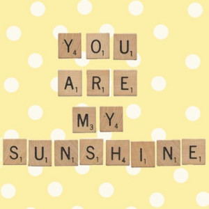 You Are My Sunshine - scrabble letters