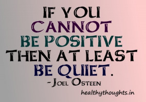... for the day-joel osteen-quotes-if you cannot be positive then be quiet