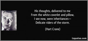 ... now, were inheritances— Delicate riders of the storm. - Hart Crane