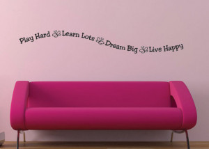 Vinyl wall quote Play Hard Learn Lots Dream Big Live Happy