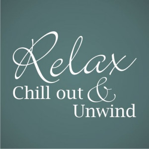 Relax, Chill Out & Unwind” Wall Quote | Home of Wall Art