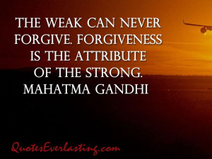 The weak can never forgive.