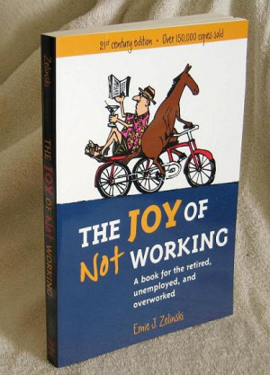 The Joy Of Not Working, A Book For The Retired, Unemployed And ...