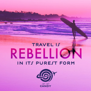 ... travel-centric quote: “Travel is rebellion in its purest form.” xx
