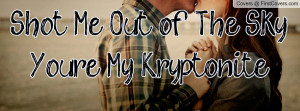 shot me out of the skyyou're my kryptonite , Pictures
