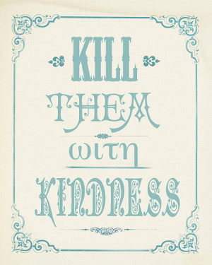 kill+them+with+kindness.jpg