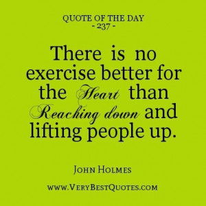 Help quote of the day there is no exercise better for the heart than ...