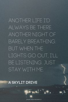 ... lights go out, I'll be listening. Just stay with me. - A Skylit Drive