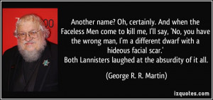 . And when the Faceless Men come to kill me, I'll say, 'No, you ...