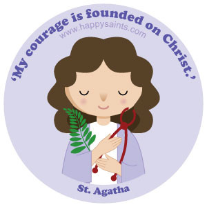 St. Agatha (231 – 251)St. Agatha came from a rich family in Sicily ...