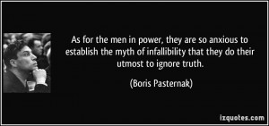 ... infallibility that they do their utmost to ignore truth. - Boris