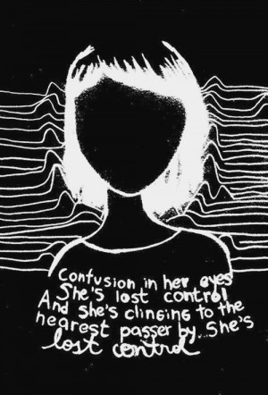 Joy Division - She's lost control Confusion in her eyes. She's lost ...