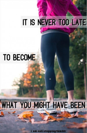 motivational fitness quotes, it is never to late to become what you ...
