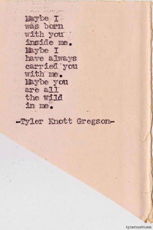 Tyler Knott Gregson quote. Would make a great tattoo Wild Heart, Soul ...
