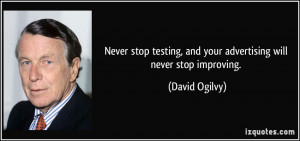 Never stop testing, and your advertising will never stop improving ...